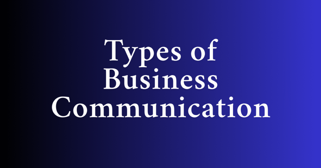types of business communication